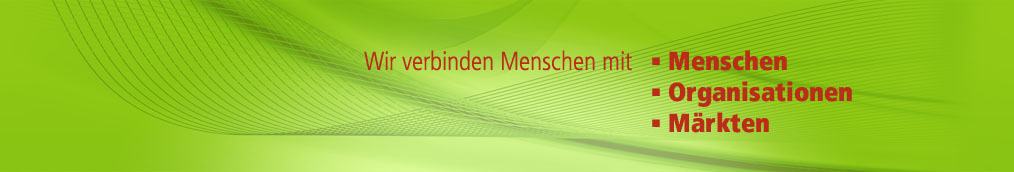 Wir verbinden Menschen mit: Menschen | Organisationen | Märkten